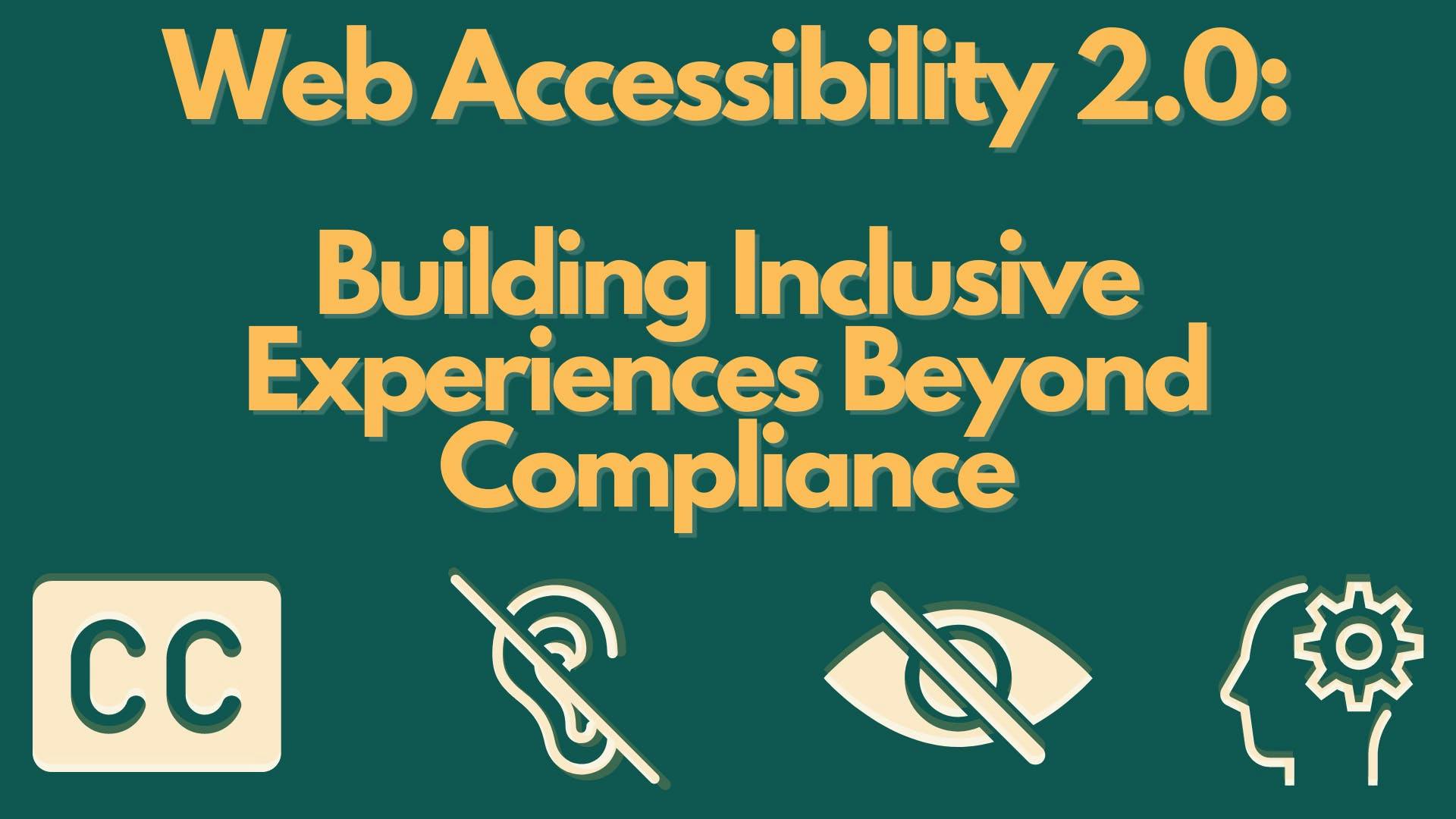 Web Accessibility 2.0: Building Inclusive Experiences Beyond Compliance